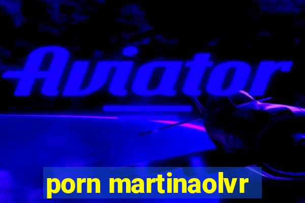 porn martinaolvr